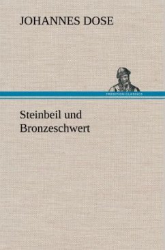 Steinbeil und Bronzeschwert - Dose, Johannes