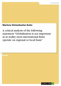 A critical analysis of the following statement &quote;Globalisation is not important as in reality most international firms operate on regional or local basis&quote;