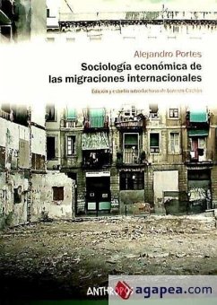 Sociología económica de las migraciones internacionales - Portes, Alejandro