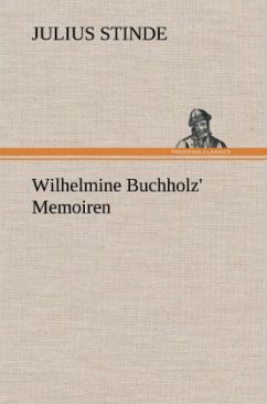 Wilhelmine Buchholz' Memoiren - Stinde, Julius