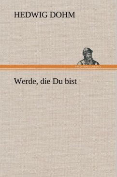 Werde, die Du bist - Dohm, Hedwig