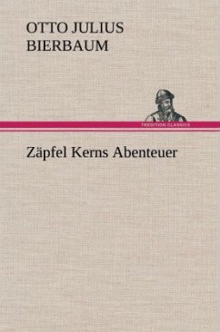 Zäpfel Kerns Abenteuer - Bierbaum, Otto Julius