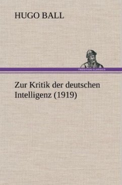 Zur Kritik der deutschen Intelligenz (1919) - Ball, Hugo