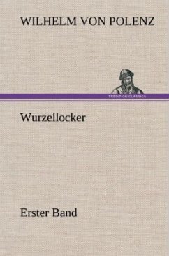 Wurzellocker - Erster Band - Polenz, Wilhelm von