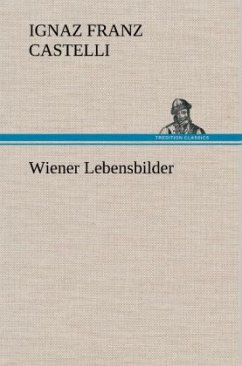 Wiener Lebensbilder - Castelli, Ignaz Fr.