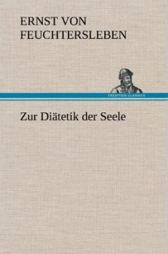 Zur Diätetik der Seele - Feuchtersleben, Ernst von