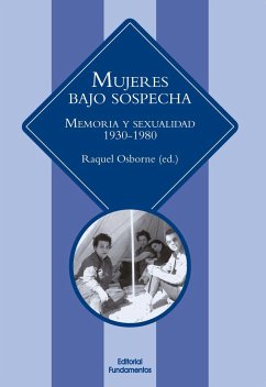 Mujeres bajo sospecha : memoria y sexualidad, 1930-1980 - Osborne Verdugo, Raquel