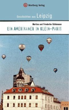 Ein Amerikaner in Klein-Paris. Geschichten aus Leipzig - Güldemann, Martina;Güldemann, Friederike