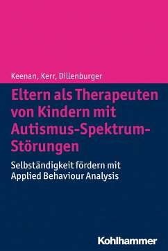 Eltern als Therapeuten von Kindern mit Autismus-Spektrum-Störungen - Keenan, Mickey;Dillenburger, Karola;Kerr, Ken P.