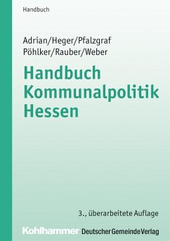 Handbuch Kommunalpolitik Hessen - Adrian, Ulrike; Heger, Johannes; Pfalzgraf, Klaus; Pöhlker, Johannes-Ulrich; Rauber, David; Weber, Christoph