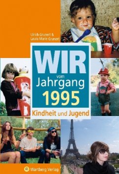 Wir vom Jahrgang 1995 - Kindheit und Jugend - Grunert, Ulrich; Grunert, Laura M.