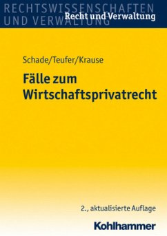 Fälle zum Wirtschaftsprivatrecht - Schade, Friedrich; Teufer, Andreas; Krause, Sebastian