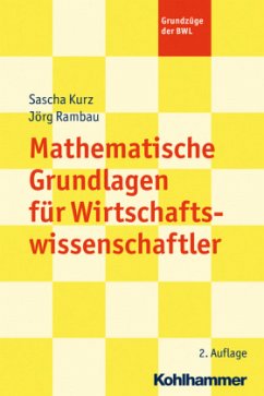 Mathematische Grundlagen für Wirtschaftswissenschaftler - Kurz, Sascha; Rambau, Jörg