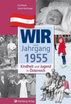 Wir vom Jahrgang 1955 - Kindheit und Jugend in Österreich - Bauer, Eva;Buchinger, Erwin