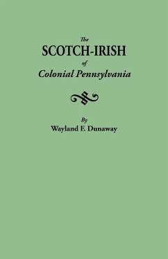 Scotch-Irish of Colonial Pennsylvania - Dunaway, Wayland F.