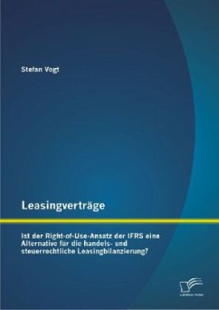 Leasingverträge: Ist der Right-of-Use-Ansatz der IFRS eine Alternative für die handels-und steuerrechtliche Leasingbilanzierung? - Vogt, Stefan