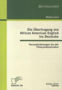 Die Übertragung von African American English ins Deutsche: Herausforderungen bei der Filmsynchronisation - Groß, Matthias