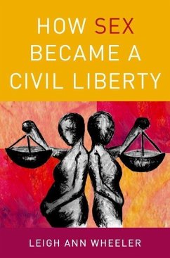 How Sex Became a Civil Liberty - Wheeler, Leigh Ann
