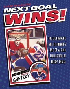 Next Goal Wins!: The Ultimate NHL Historian's One-Of-A-Kind Collection of Hockey Trivia - Maguire, Liam