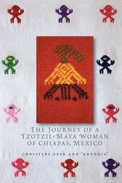 The Journey of a Tzotzil-Maya Woman of Chiapas, Mexico: Pass Well Over the Earth - Eber, Christine