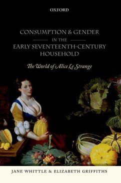 Consumption and Gender in the Early Seventeenth-Century Household - Whittle, Jane; Griffiths, Elizabeth