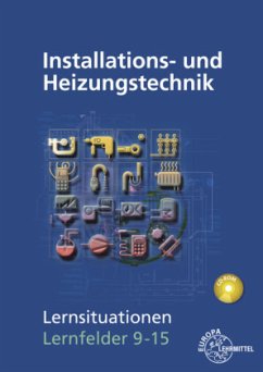 Installations- und Heizungstechnik, Lernsituationen Lernfelder 9-15, m. CD-ROM - Edling, Klaus;Fischer, Matthias;Helleberg, Michael