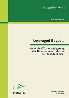 Leveraged Buyouts: Geht die Effizienzsteigerung der Unternehmen zulasten der Arbeitnehmer? - Bendel, Stefan