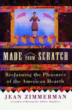 Made from Scratch: Reclaiming the Pleasures of the American Hearth - Zimmerman, Jean