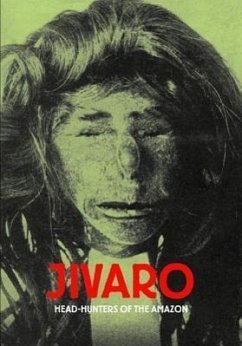 Jivaro: Head-Hunters of the Amazon - Flornoy, Bertrand