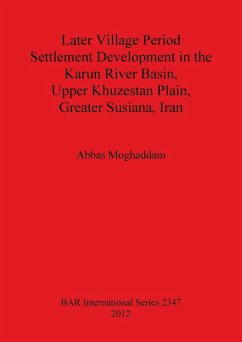 Later Village Period Settlement Development in the Karun River Basin, Upper Khuzestan Plain, Greater Susiana, Iran - Moghaddam, Abbas