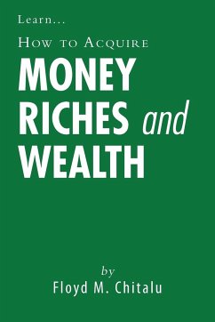 How to Acquire Money Riches and Wealth - Chitalu, Floyd M.