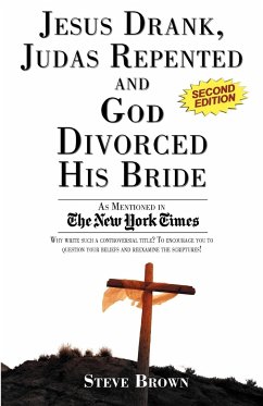 Jesus Drank, Judas Repented and God Divorced His Bride (Second Edition) - Brown, Steve