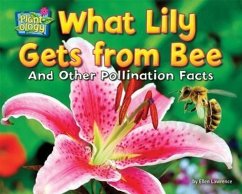 What Lily Gets from Bee: And Other Pollination Facts - Lawrence, Ellen