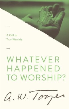 Whatever Happened to Worship? - Tozer, A W