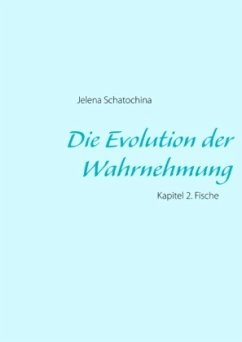 Die Evolution der Wahrnehmung - Schatochina, Jelena