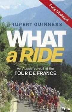 What a Ride: An Aussie Pursuit of the Tour de France - Guinness, Rupert