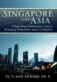 Singapore and Asia - Celebrating Globalization and an Emerging Post-Modern Asian Civilization - Ti, Tk; Ti, Edward Sw