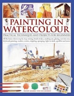 Painting in Watercolor: Practical Techniques and Projects for Beginners - Jelbert, Wendy; Sidaway, Ian