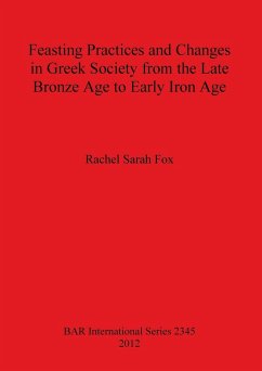 Feasting Practices and Changes in Greek Society from the Late Bronze Age to Early Iron Age - Fox, Rachel Sarah