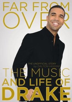 Far from Over: The Music and Life of Drake - Higgins, Dalton