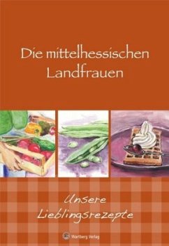 Die mittelhessischen Landfrauen - Unsere Lieblingsrezepte
