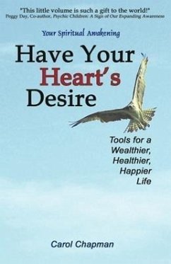 Have Your Heart's Desire: Tools for a Wealthier, Healthier, Happier Life - Chapman, Carol