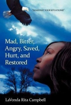 Mad, Bitter, Angry, Saved, Hurt, & Restored - Campbell, Lavonda Rita