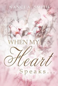 When My Heart Speaks . . . - Smith, Nanci A.