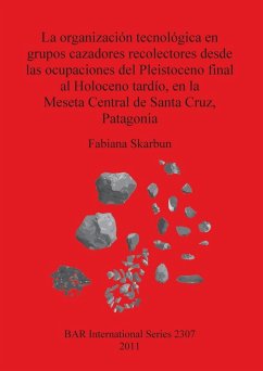 La organización tecnológica en grupos cazadores recolectores desde las ocupaciones del Pleistoceno final al Holoceno tardío, en la Meseta Central de Santa Cruz, Patagonia - Skarbun, Fabiana