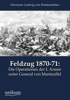 Feldzug 1870-71: Die Operationen der I. Armee unter General von Manteuffel - Wartensleben, Hermann L. von