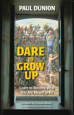 Dare to Grow Up: Learn to Become Who You Are Meant to Be - Dunion, Paul