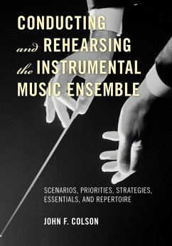 Conducting and Rehearsing the Instrumental Music Ensemble - Colson, John F.