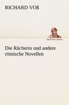 Die Rächerin und andere römische Novellen - Voß, Richard