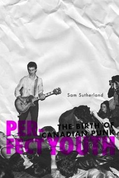 Perfect Youth: The Birth of Canadian Punk - Sutherland, Sam